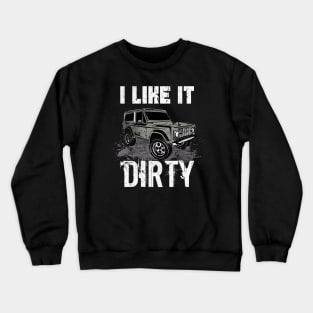 I like it Dirty Offroad Vehicles Gifts Crewneck Sweatshirt
